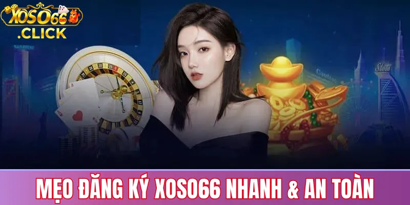 Đăng ký Xoso66 – Hướng dẫn mở tài khoản nhanh & an toàn 2 Mẹo đăng ký Xoso66 nhanh và an toàn: dùng số chính chủ, tạo mật khẩu mạnh, bảo vệ thông tin đăng nhập