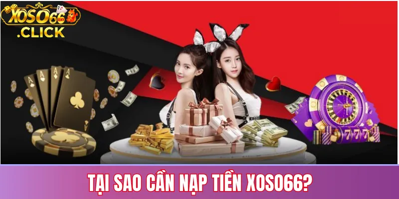 Tại sao cần nạp tiền Xoso66: giúp có số dư dự đoán xổ số, giao dịch nhanh, bảo mật cao và nhận ưu đãi nạp