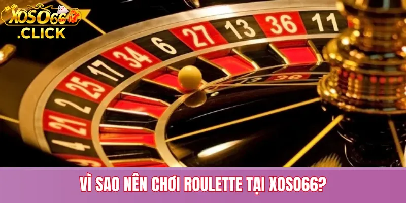 Roulette – Trải Nghiệm Cờ Bạc Đẳng Cấp Tại Xoso66 2 Lý do nên chơi Roulette tại Xoso66: giao diện 3D, tốc độ ổn định, bảo mật cao và nhiều khuyến mãi
