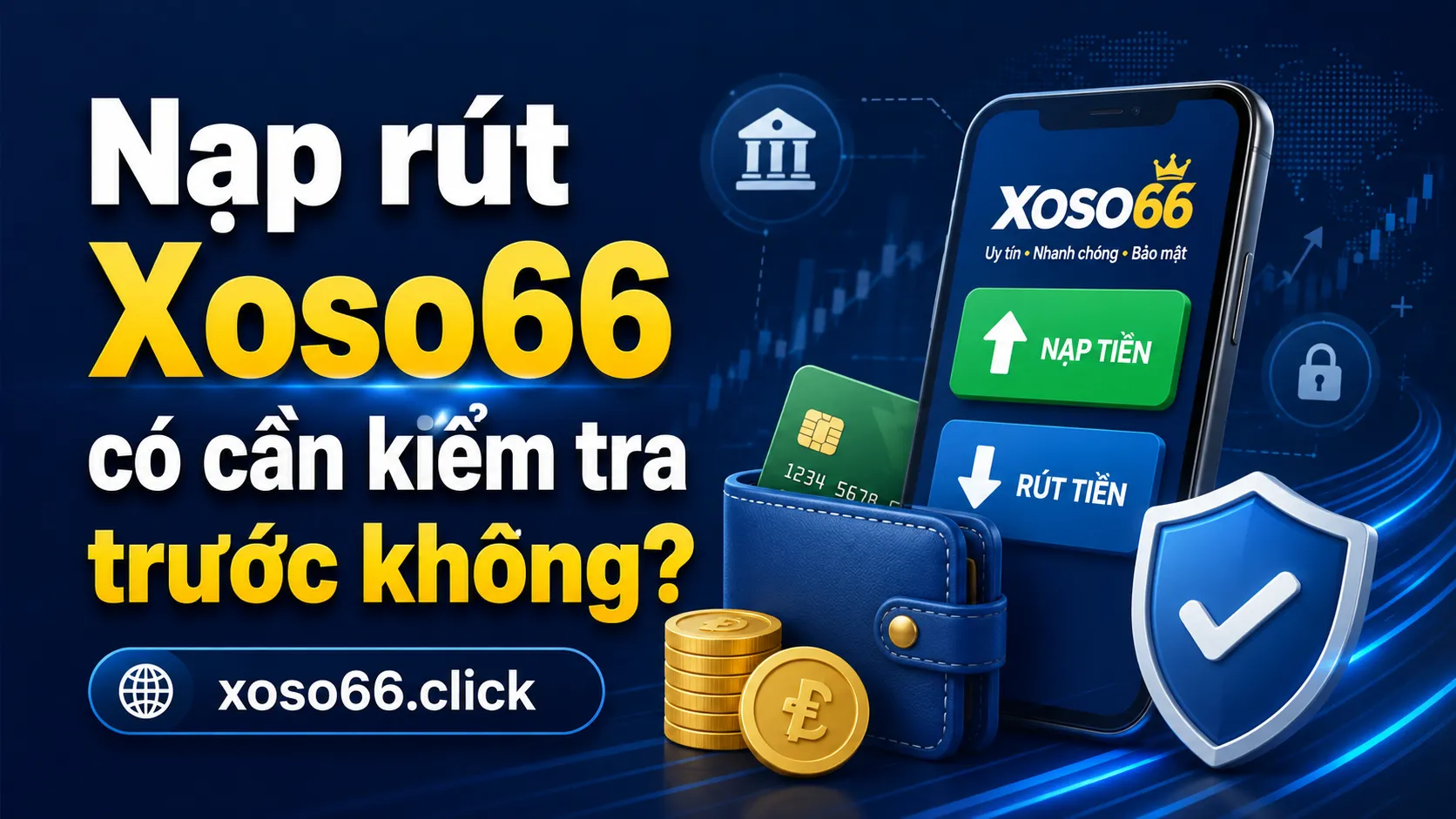 Nạp rút Xoso66 có cần kiểm tra trước không