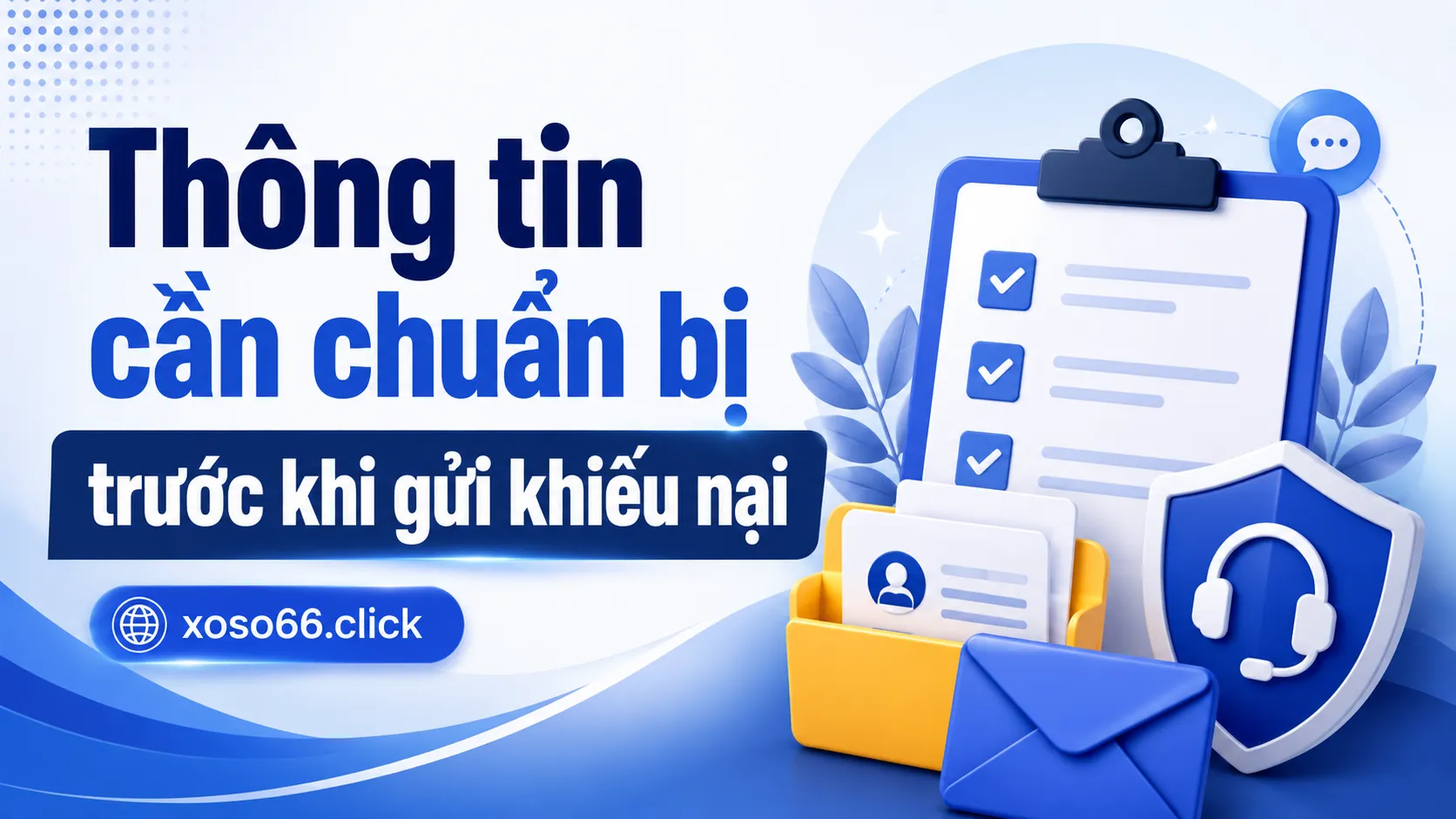 Khiếu Nại Xoso66 – Quy Trình Gửi Yêu Cầu Và Theo Dõi Xử Lý 2 Thông tin cần chuẩn bị trước khi gửi khiếu nại
